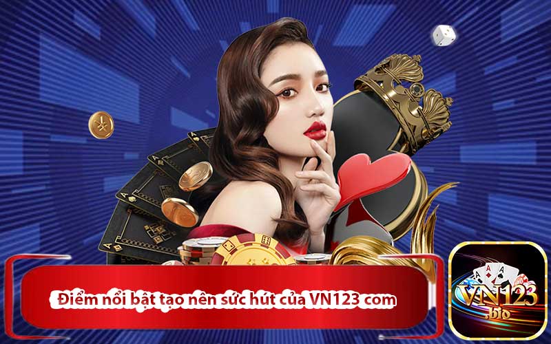 Điểm nổi bật tạo nên sức hút của VN123 com 