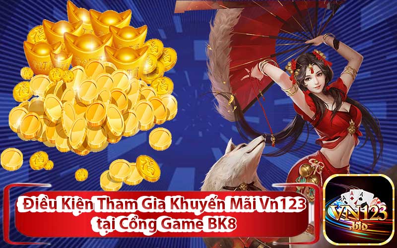 Điều Kiện Tham Gia Khuyến Mãi Vn123 tại Cổng Game BK8