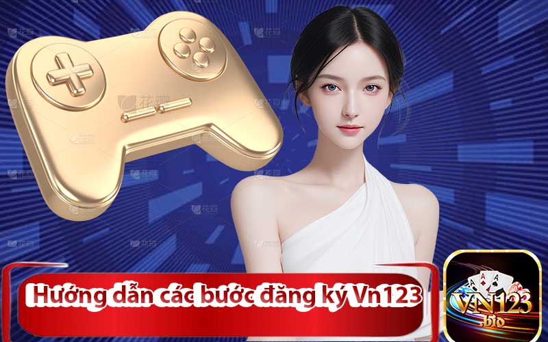 Hướng dẫn các bước đăng ký Vn123