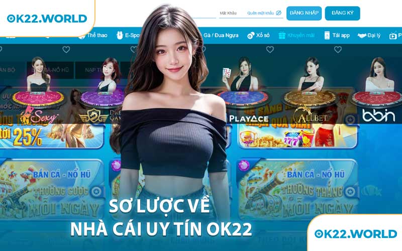 Sơ Lược Về Nhà Cái Uy Tín OK22